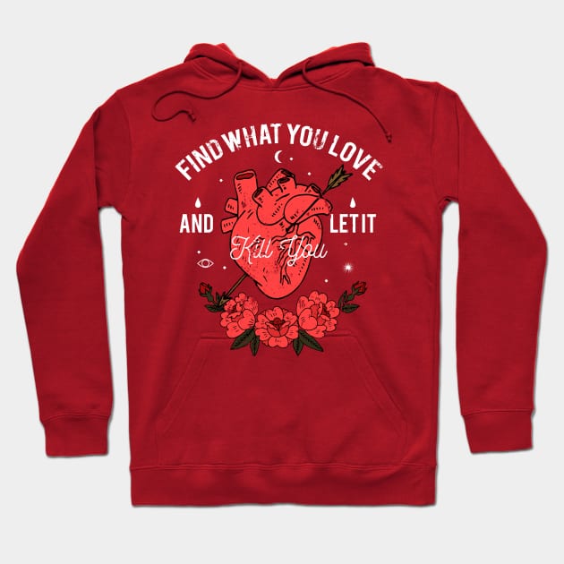 Find Your Passion and Live Boldly with Our 'Find What You Love and Let It Kill You' Design Hoodie by GothicDesigns